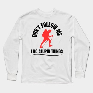 don't follow me i do stupid things hiking tshirts Long Sleeve T-Shirt